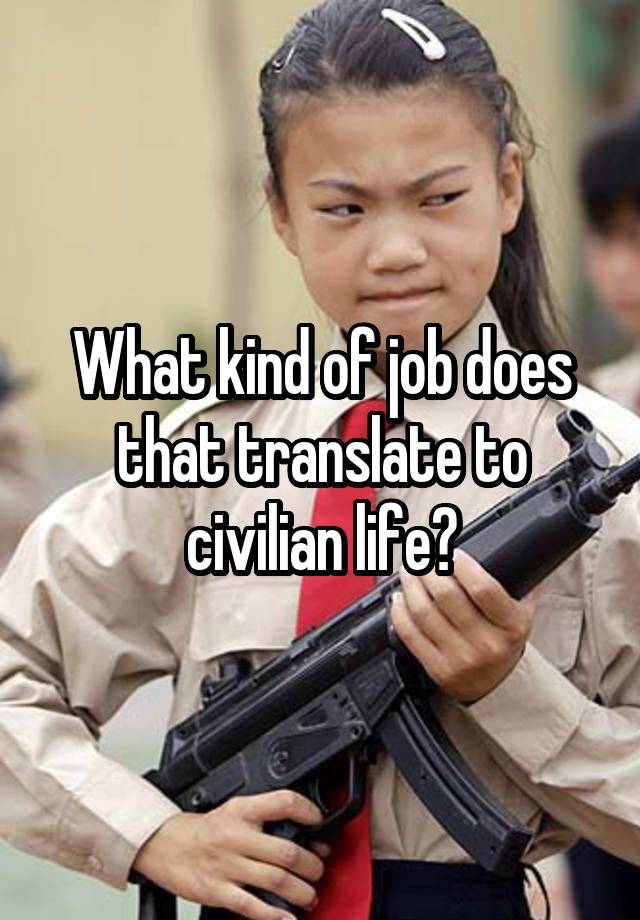 what-kind-of-job-does-that-translate-to-civilian-life