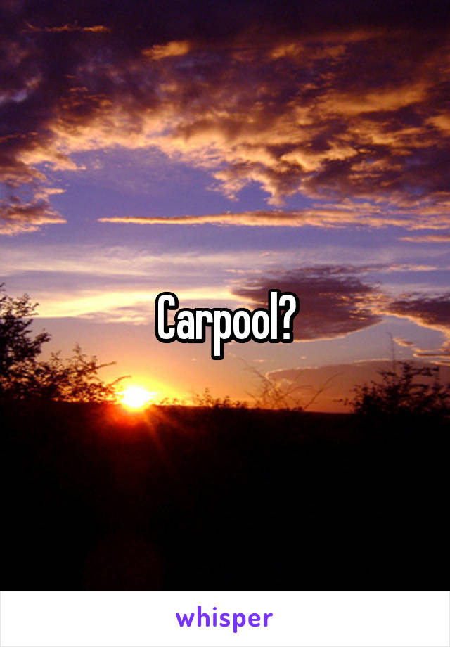 Carpool?