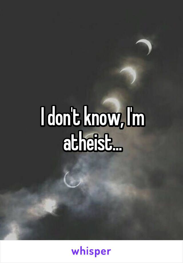 I don't know, I'm atheist...