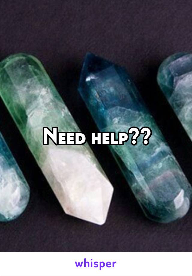 Need help??