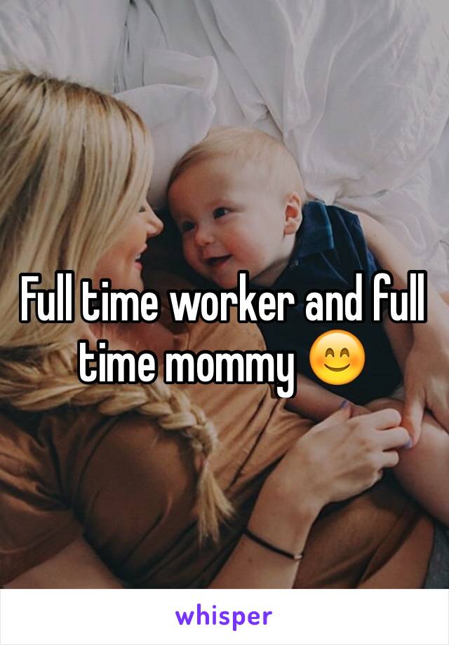 Full time worker and full time mommy 😊