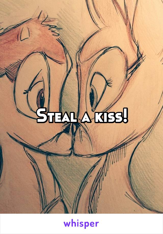 Steal a kiss!