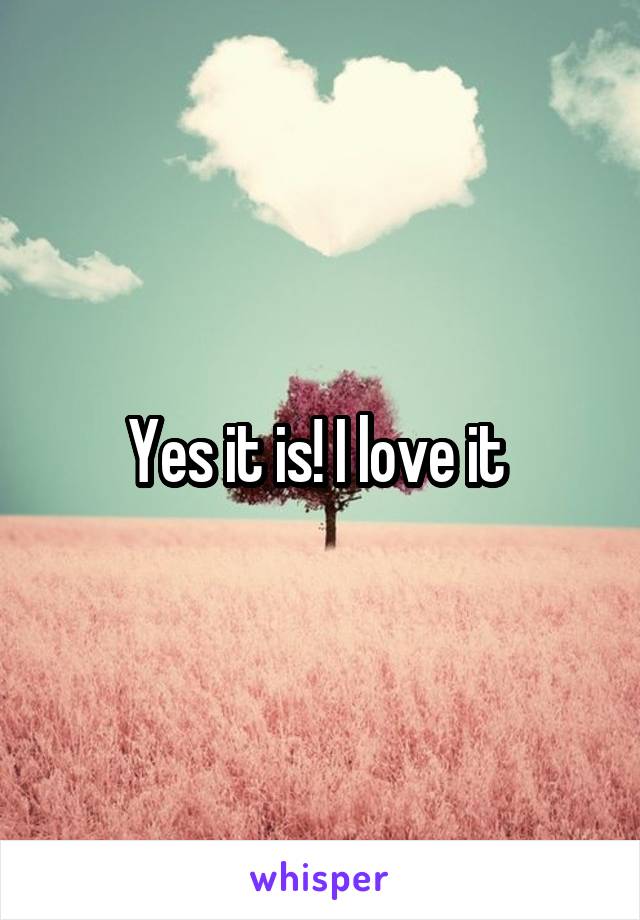 Yes it is! I love it 