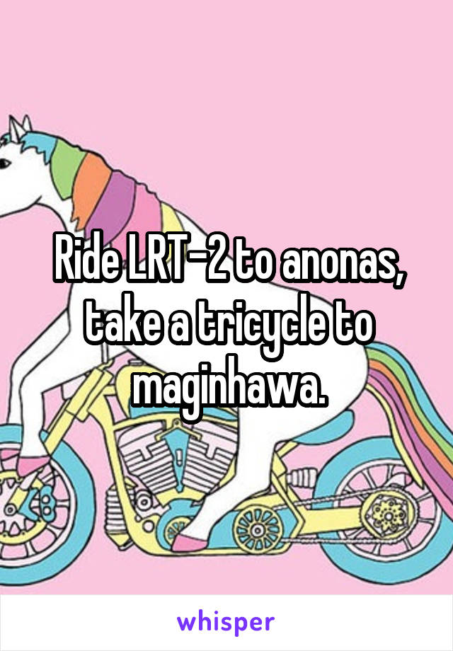 Ride LRT-2 to anonas, take a tricycle to maginhawa.