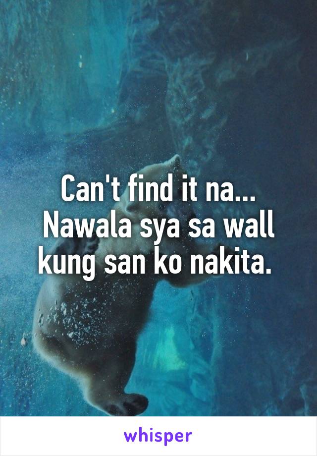 Can't find it na...
Nawala sya sa wall kung san ko nakita. 