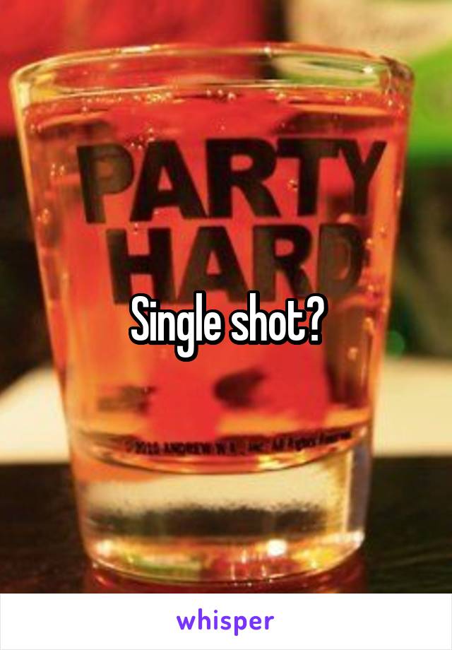 Single shot?