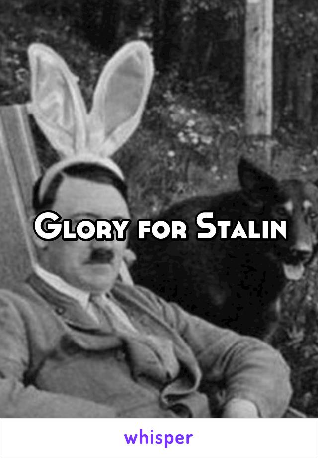 Glory for Stalin