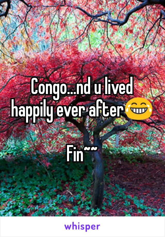 Congo...nd u lived happily ever after😂

Fin~~