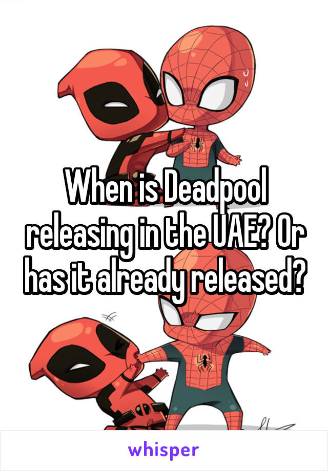 When is Deadpool releasing in the UAE? Or has it already released?