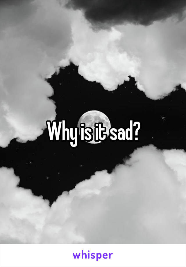 Why is it sad?