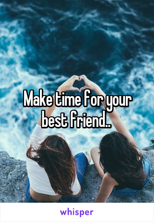 Make time for your best friend.. 