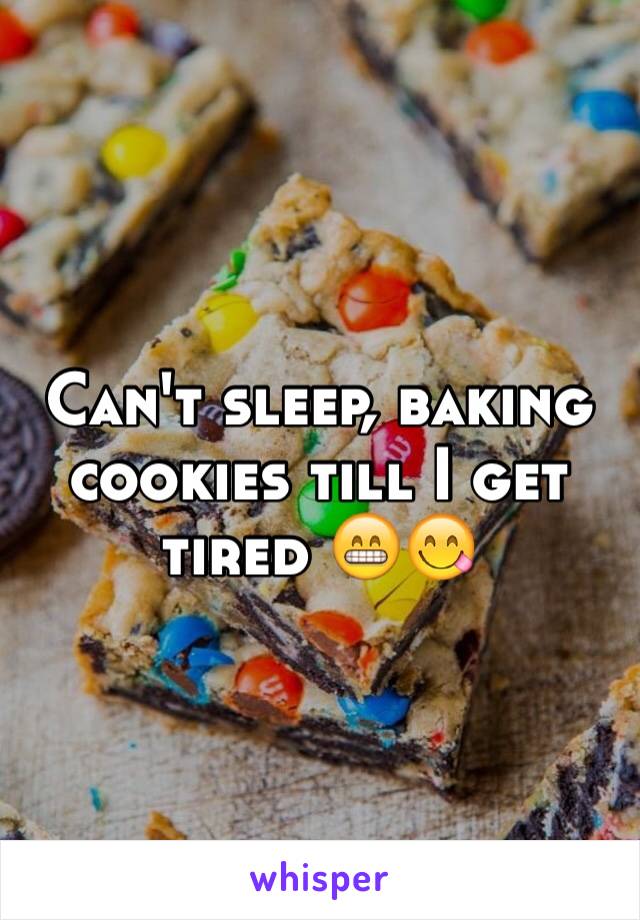 Can't sleep, baking cookies till I get tired 😁😋