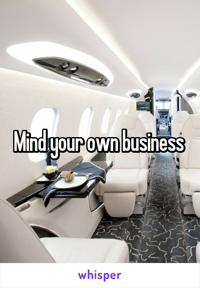 Mind your own business 