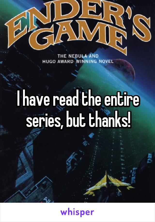 I have read the entire series, but thanks!
