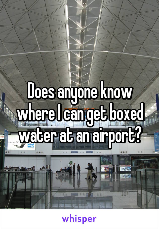 Does anyone know where I can get boxed water at an airport?