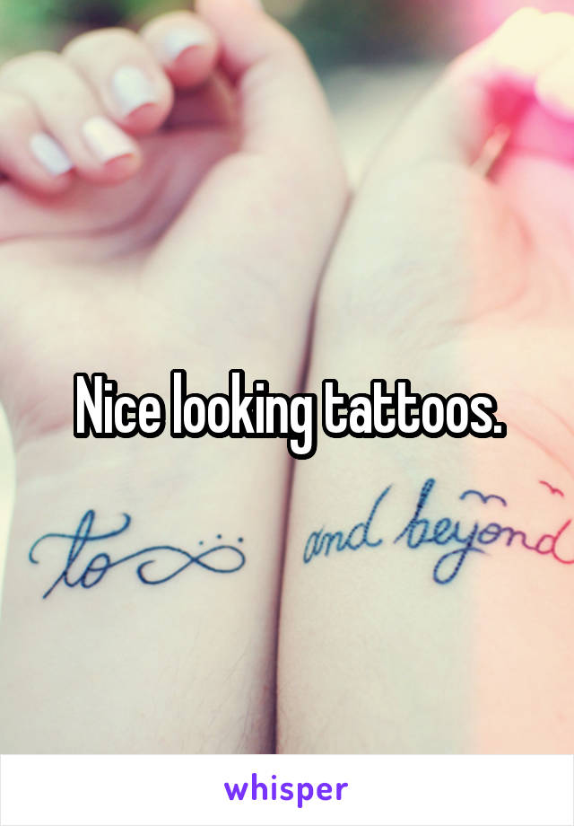 Nice looking tattoos.