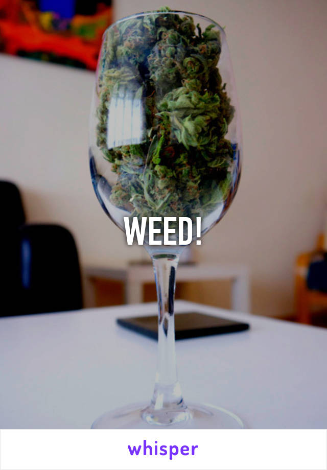 WEED!