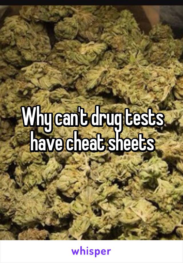 Why can't drug tests have cheat sheets