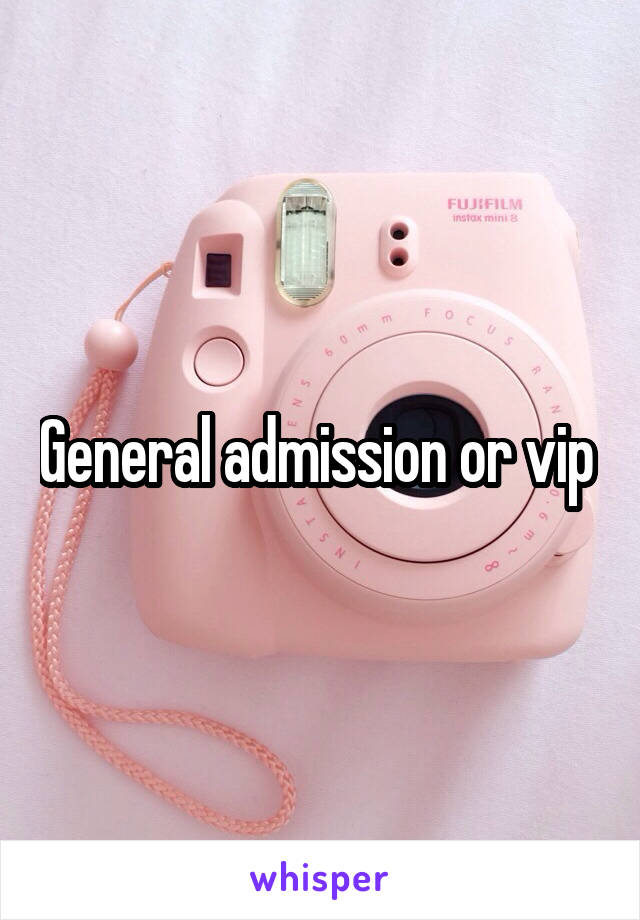 General admission or vip 