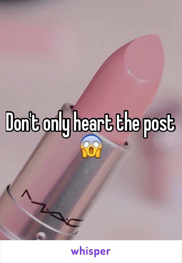 Don't only heart the post 😱