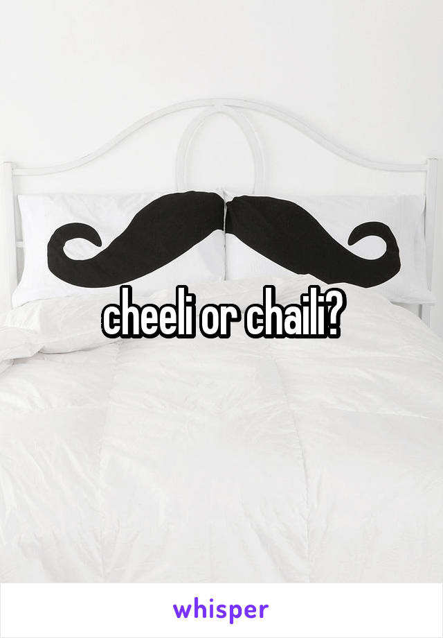 cheeli or chaili?