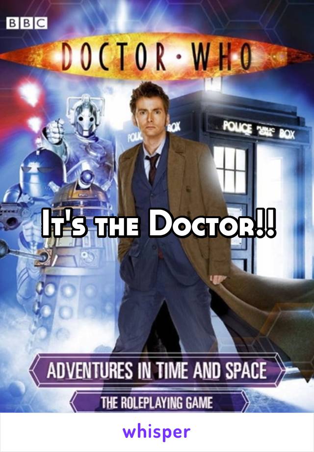 It's the Doctor!!