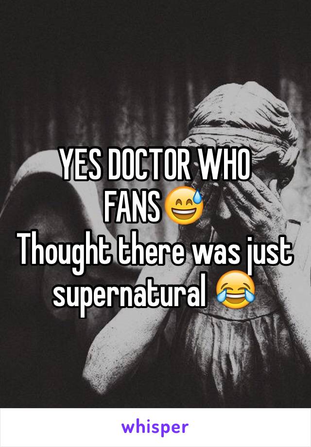 YES DOCTOR WHO FANS😅
Thought there was just supernatural 😂