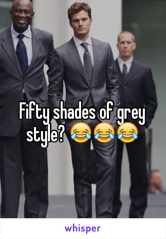 Fifty shades of grey style? 😂😂😂