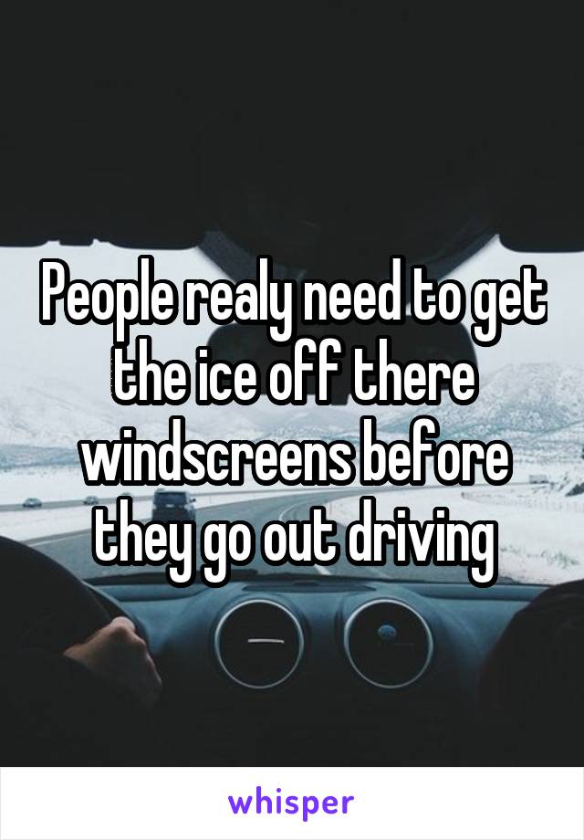 People realy need to get the ice off there windscreens before they go out driving