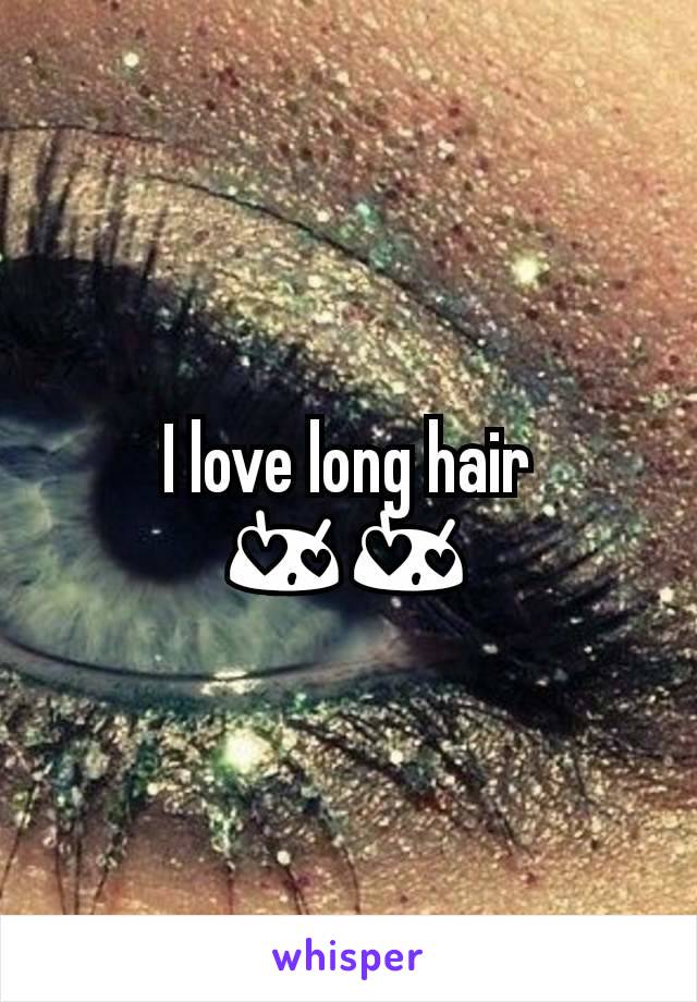 I love long hair 😍😍