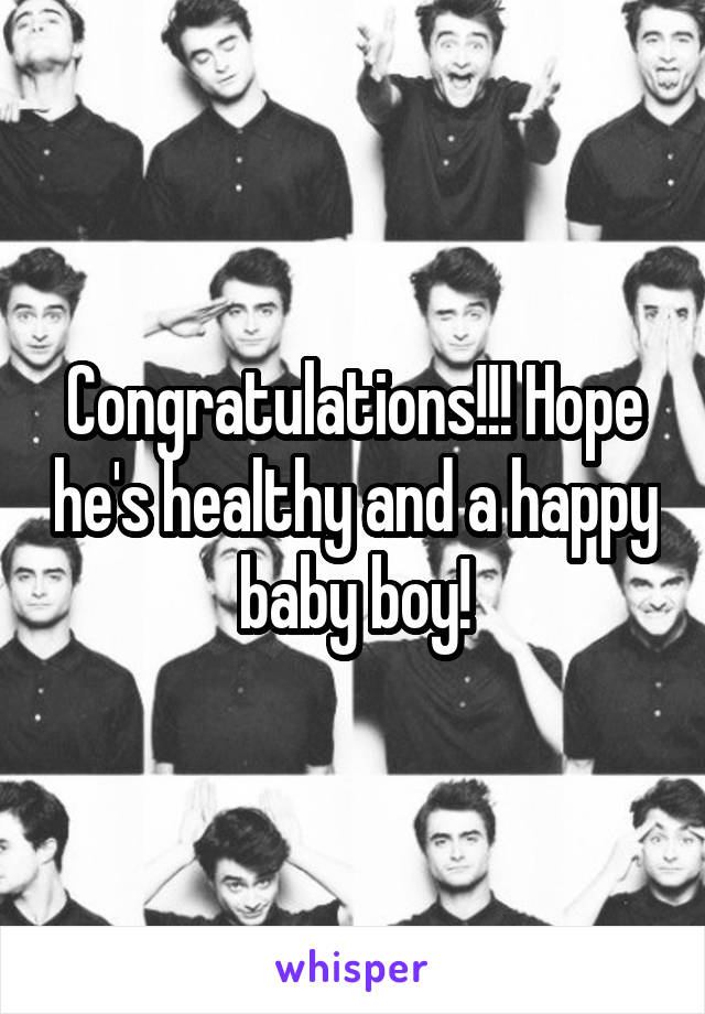 Congratulations!!! Hope he's healthy and a happy baby boy!