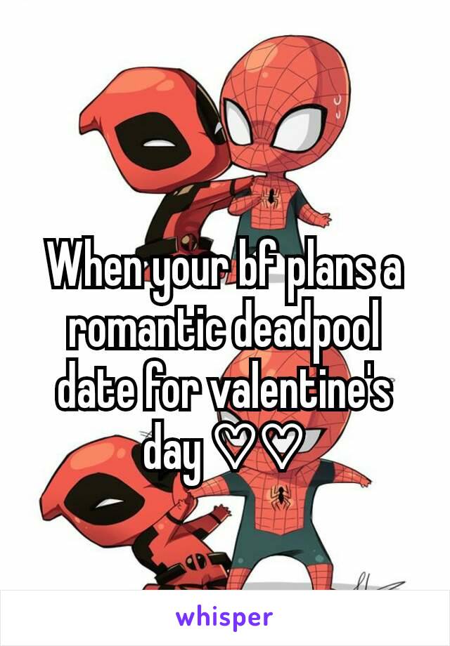 When your bf plans a romantic deadpool date for valentine's day ♡♡