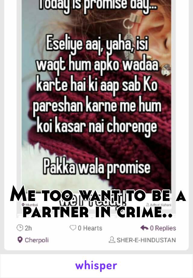 Me too want to be a partner in crime.. 