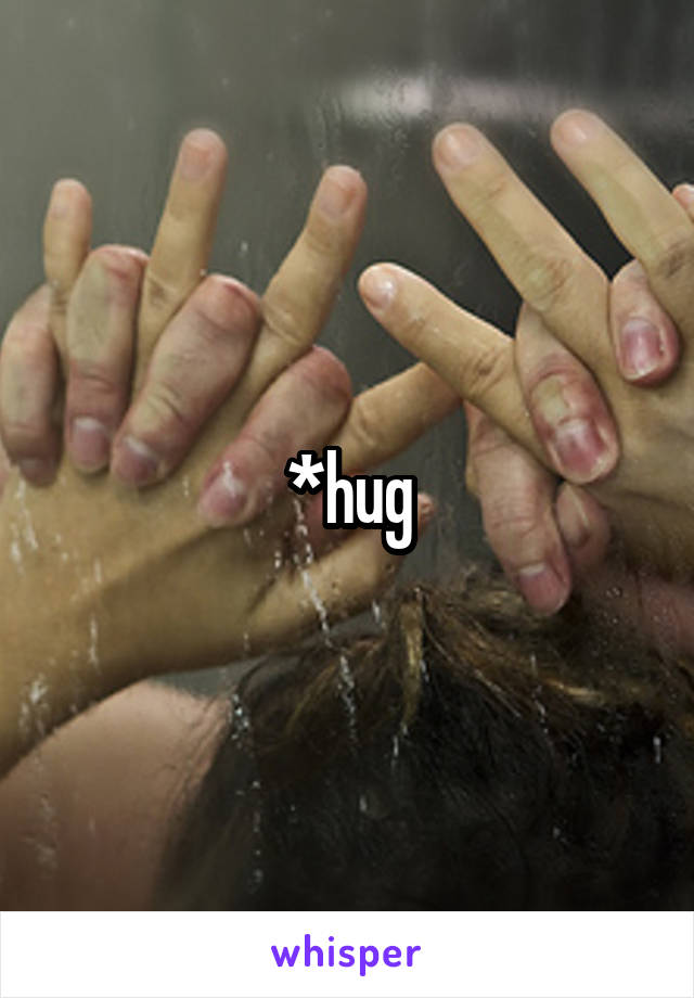 *hug