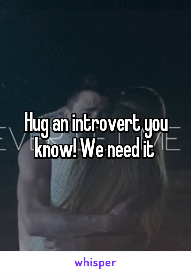 Hug an introvert you know! We need it 