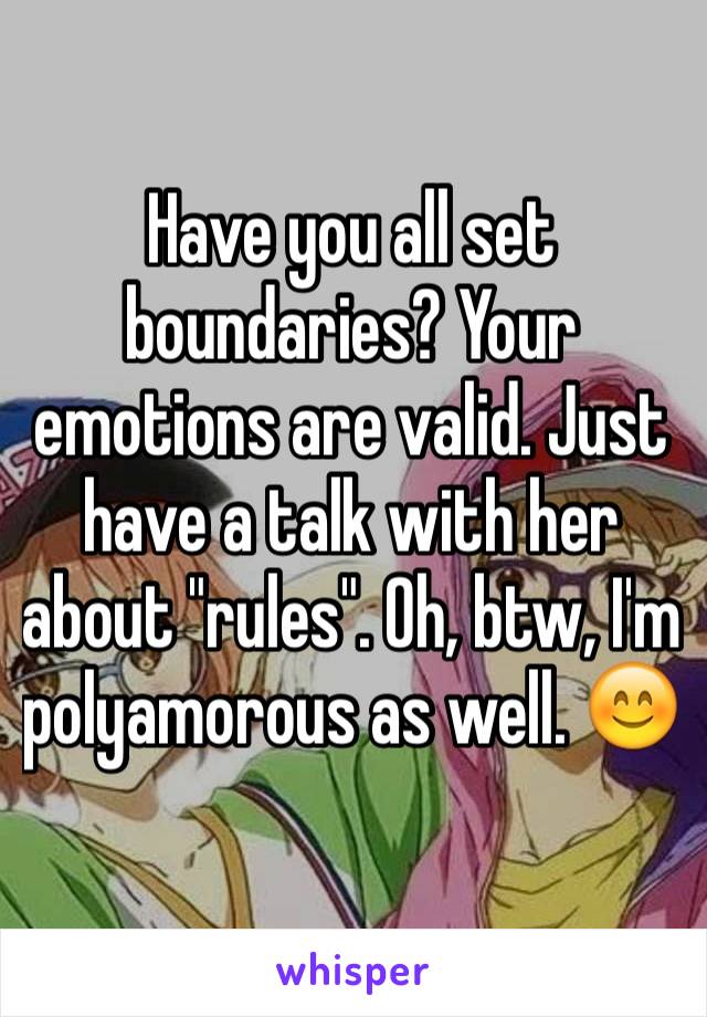 Have you all set boundaries? Your emotions are valid. Just have a talk with her about "rules". Oh, btw, I'm polyamorous as well. 😊 