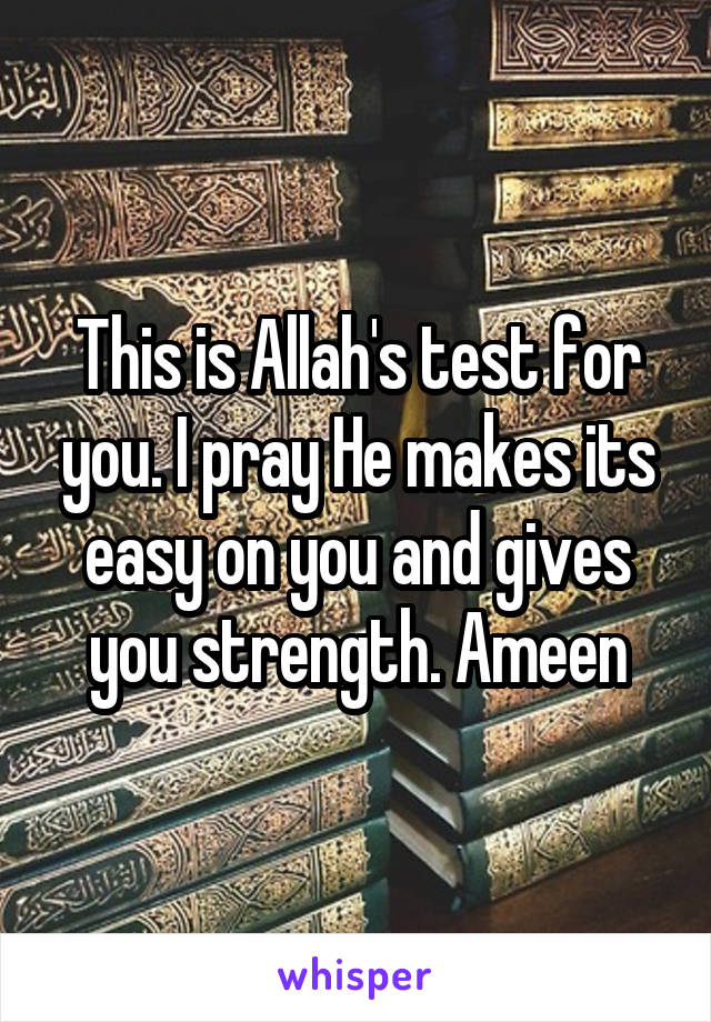 This is Allah's test for you. I pray He makes its easy on you and gives you strength. Ameen