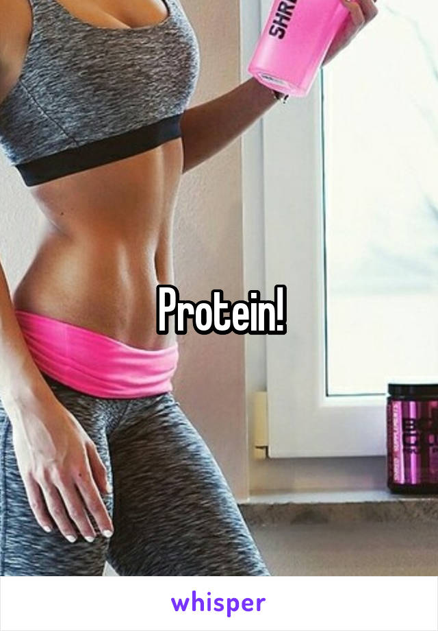 Protein!