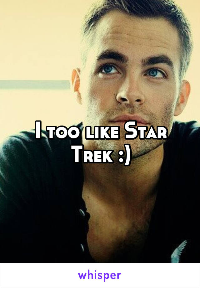 I too like Star Trek :)