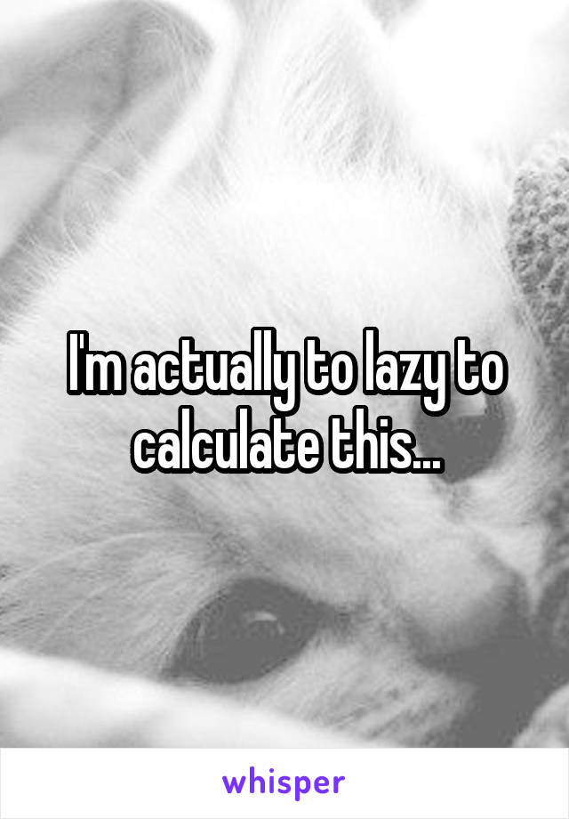 I'm actually to lazy to calculate this...