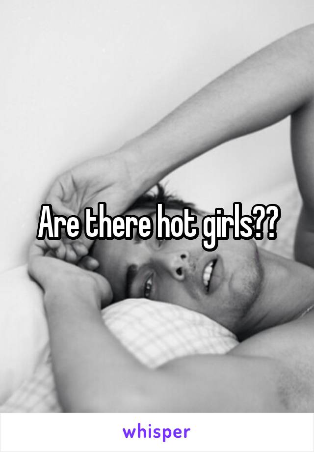 Are there hot girls??