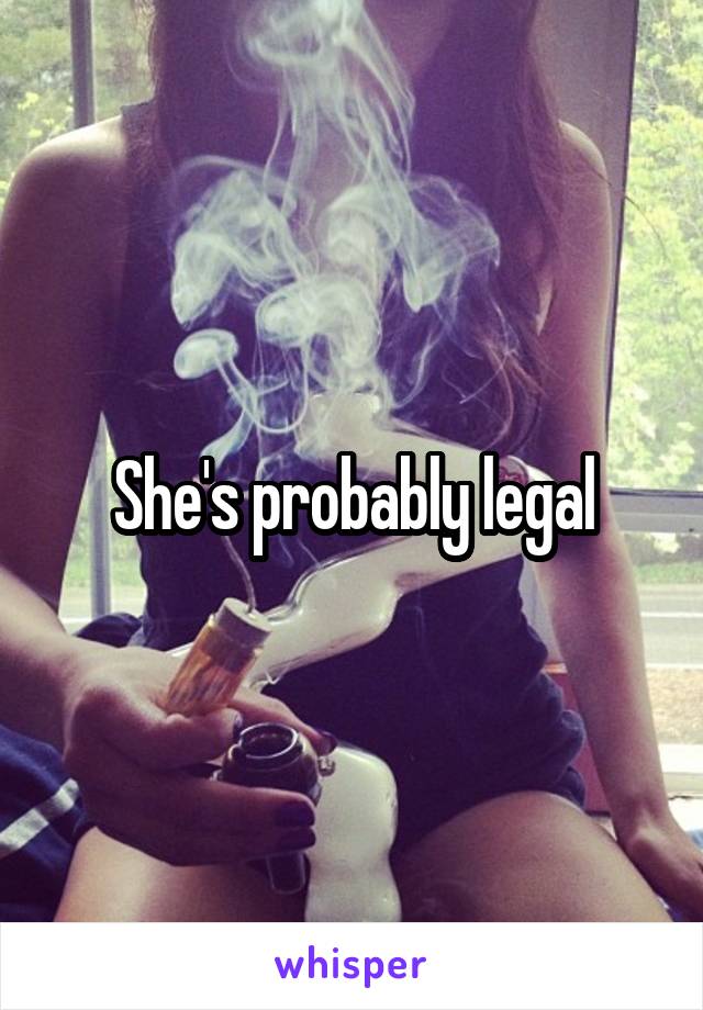 She's probably legal