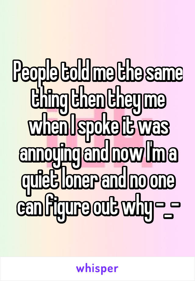 People told me the same thing then they me when I spoke it was annoying and now I'm a quiet loner and no one can figure out why -_-