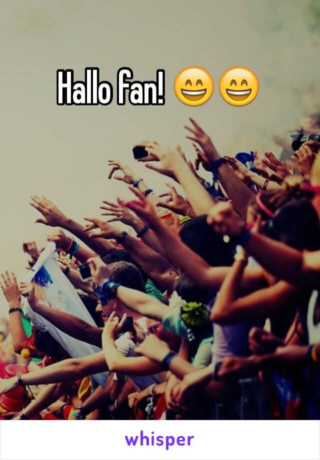 Hallo fan! 😄😄