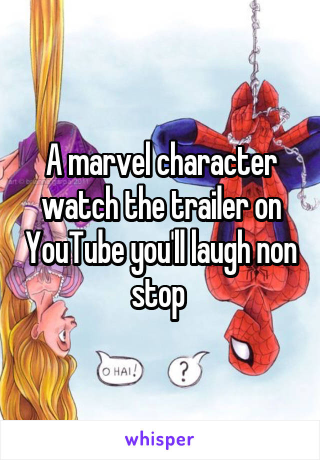 A marvel character watch the trailer on YouTube you'll laugh non stop 