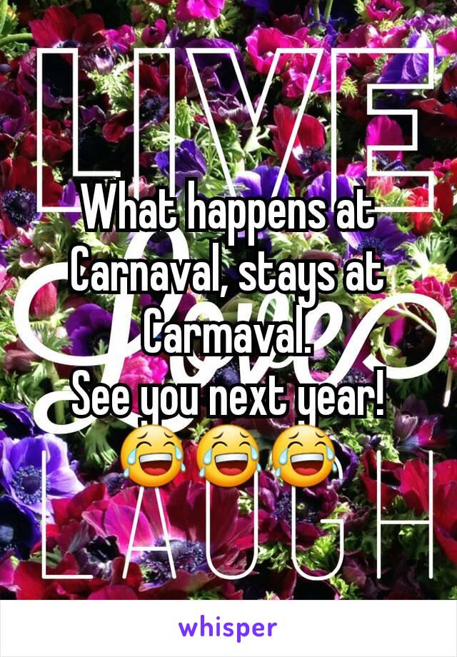 What happens at Carnaval, stays at Carmaval.
See you next year!
😂😂😂