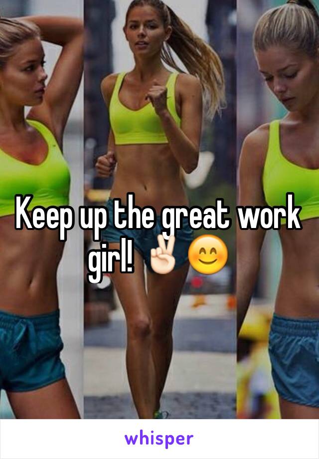 Keep up the great work girl! ✌🏻️😊