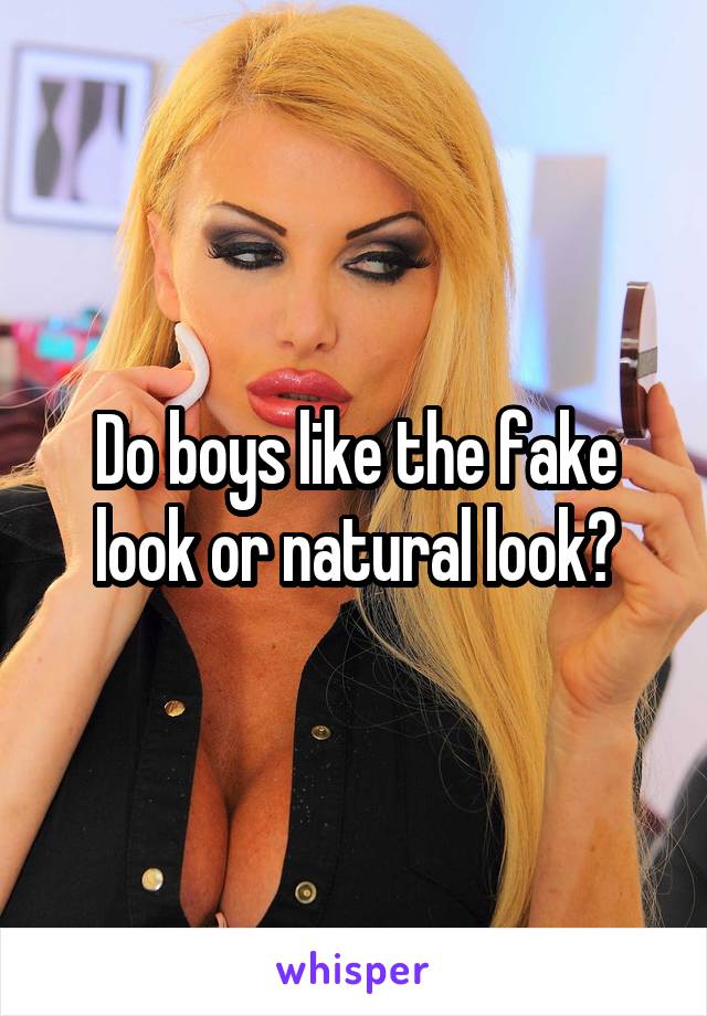 Do boys like the fake look or natural look?