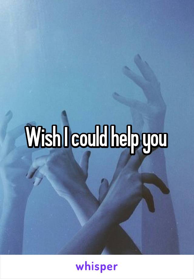 Wish I could help you 