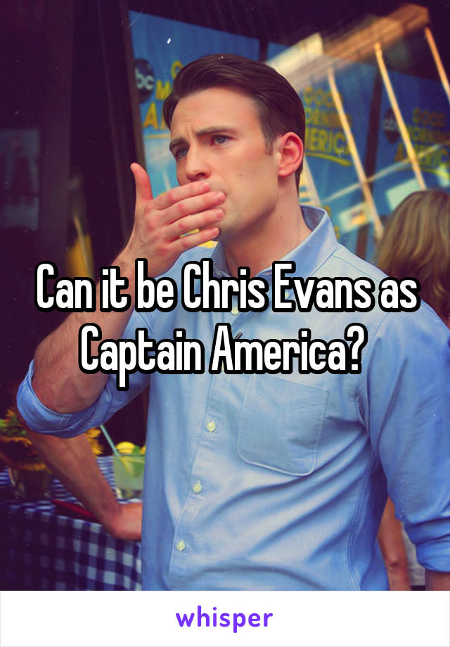 Can it be Chris Evans as Captain America? 